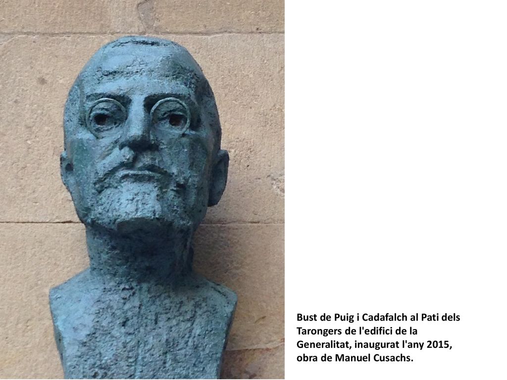 Bust de Puig i Cadafalch al Pati dels Tarongers de l edifici de la Generalitat, inaugurat l any 2015, obra de Manuel Cusachs.
