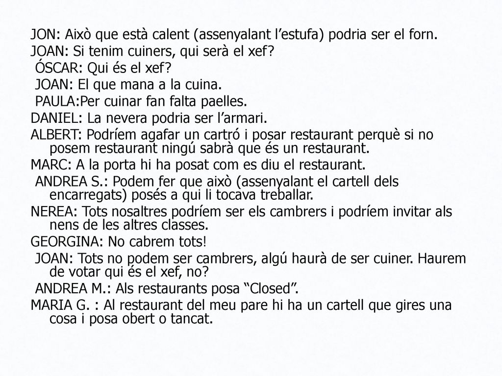 JON: Això que està calent (assenyalant l’estufa) podria ser el forn.