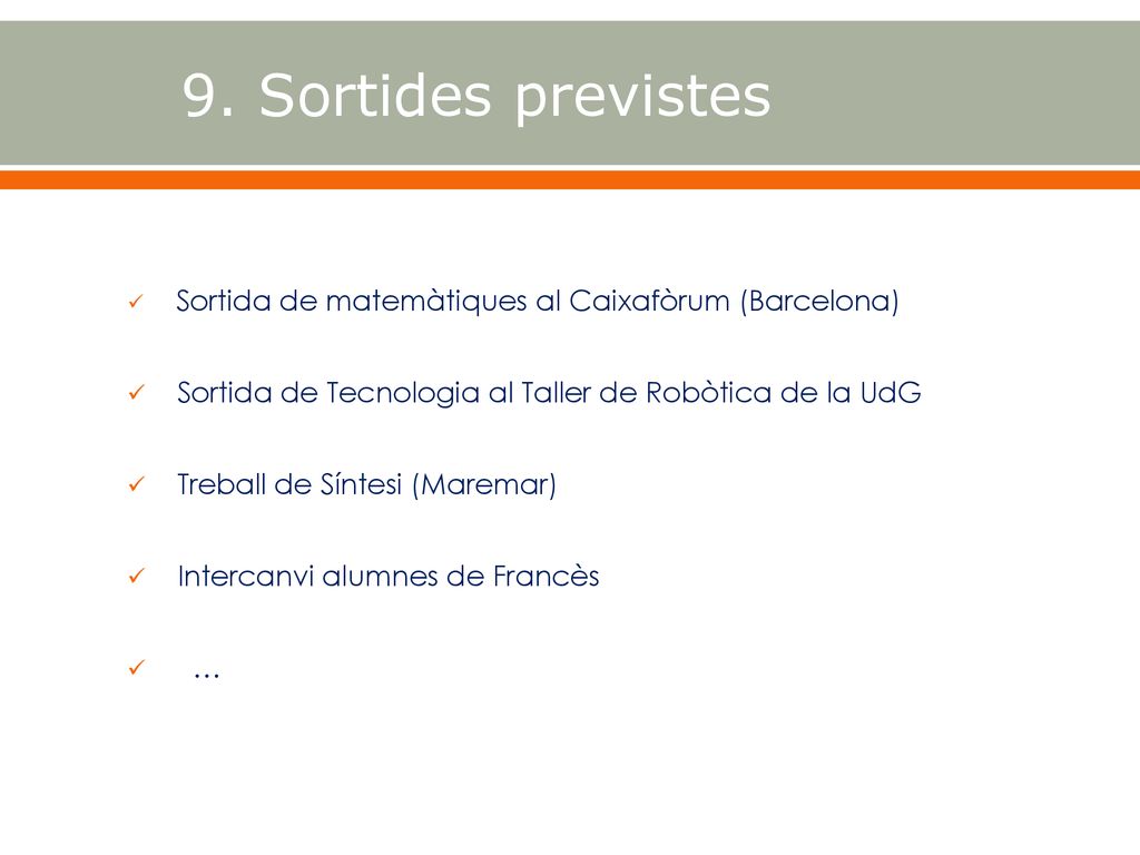 9. Sortides previstes Sortida de matemàtiques al Caixafòrum (Barcelona) Sortida de Tecnologia al Taller de Robòtica de la UdG.