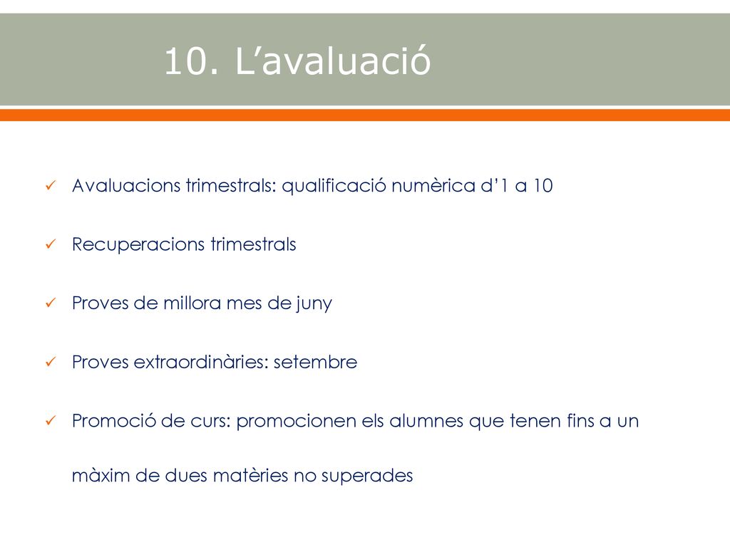 10. L’avaluació Avaluacions trimestrals: qualificació numèrica d’1 a 10. Recuperacions trimestrals.