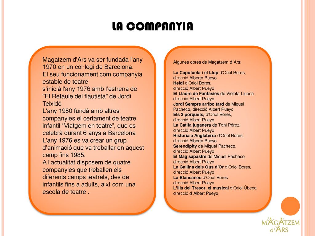 LA COMPANYIA Magatzem d Ars va ser fundada l any 1970 en un col·legi de Barcelona. El seu funcionament com companyia estable de teatre.
