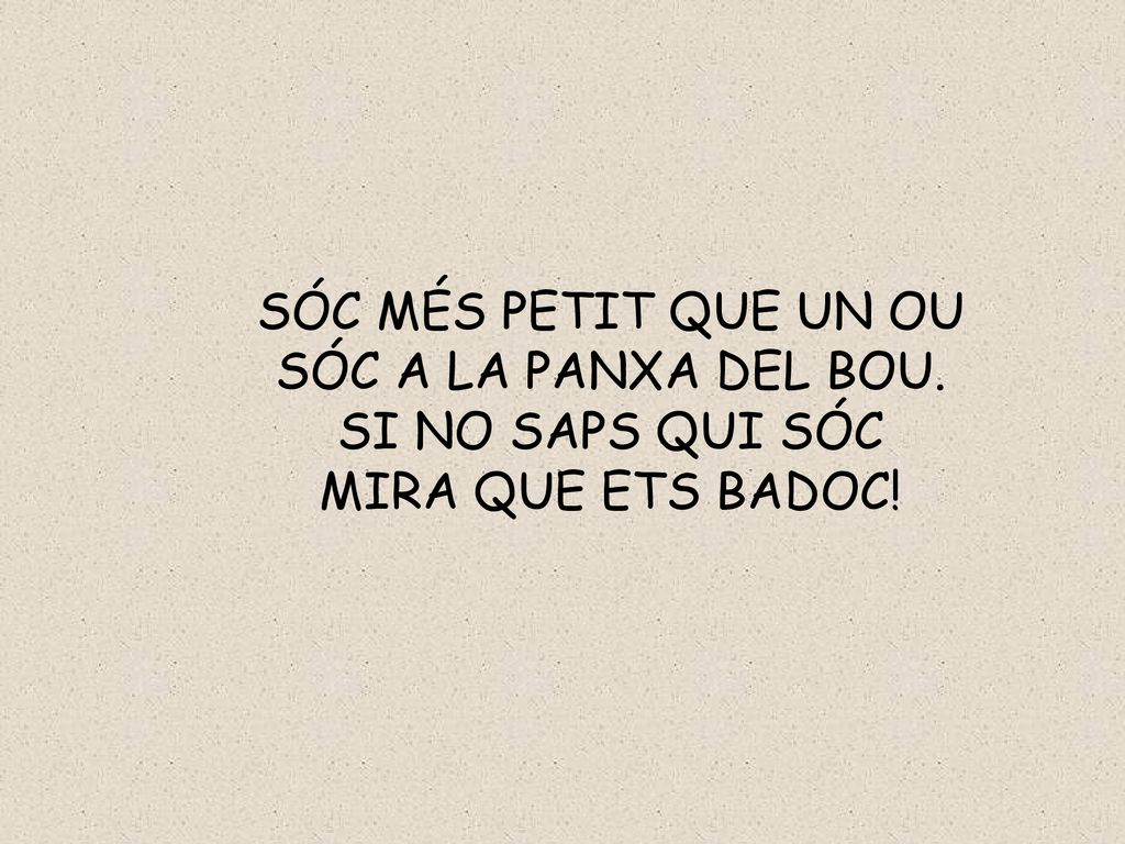 SÓC MÉS PETIT QUE UN OU SÓC A LA PANXA DEL BOU