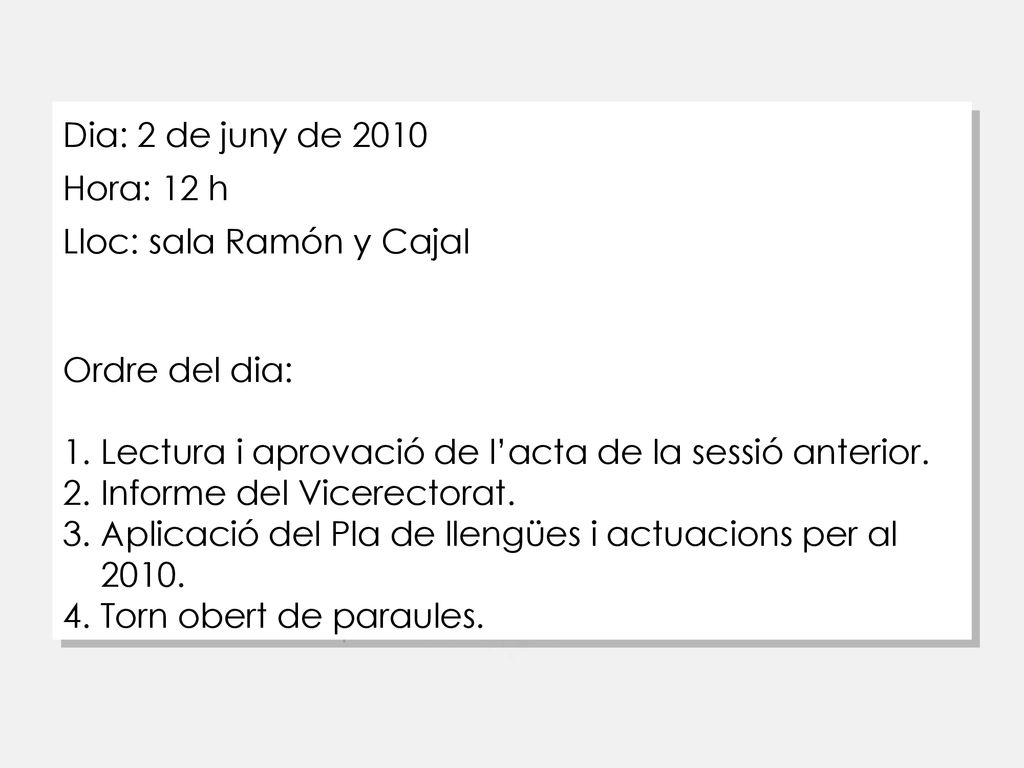 Dia: 2 de juny de 2010 Hora: 12 h. Lloc: sala Ramón y Cajal. Ordre del dia: 1. Lectura i aprovació de l’acta de la sessió anterior.