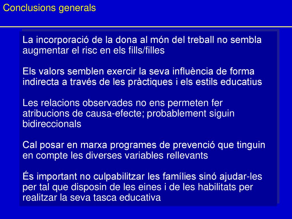 Conclusions generals La incorporació de la dona al món del treball no sembla. augmentar el risc en els fills/filles.