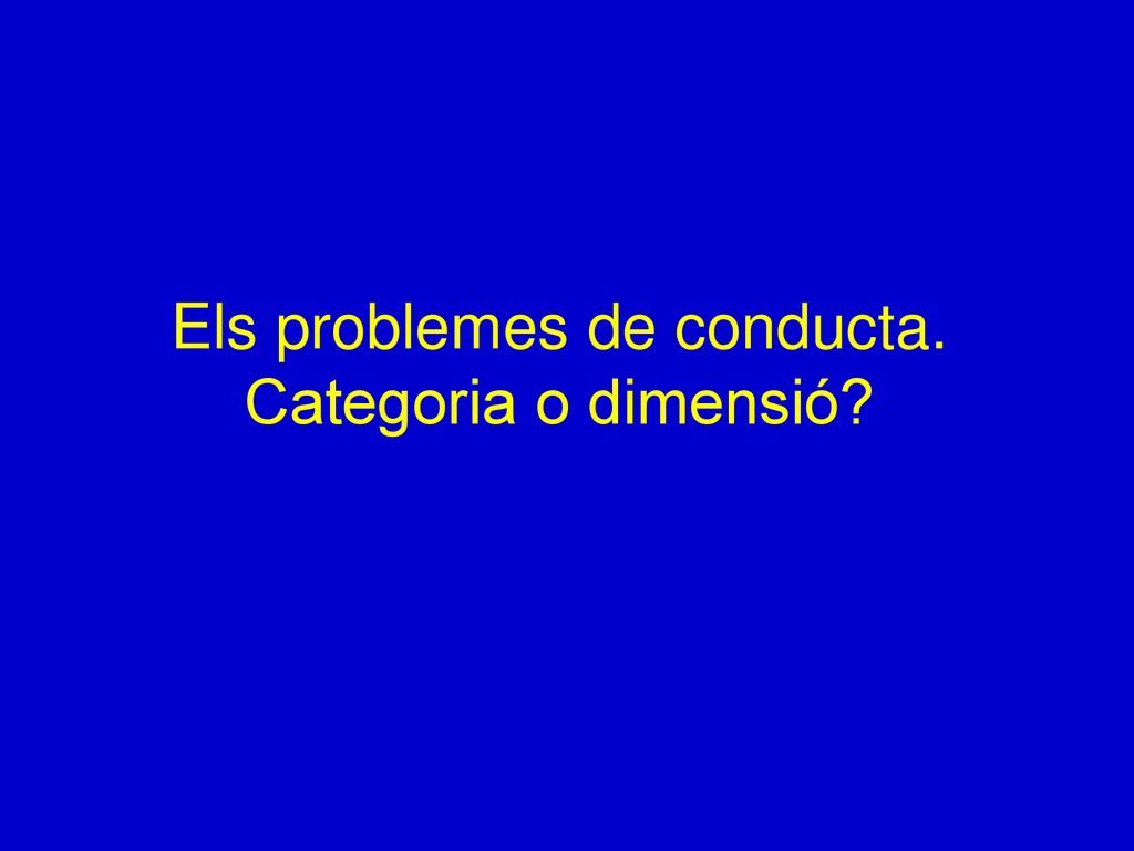 Els problemes de conducta. Categoria o dimensió