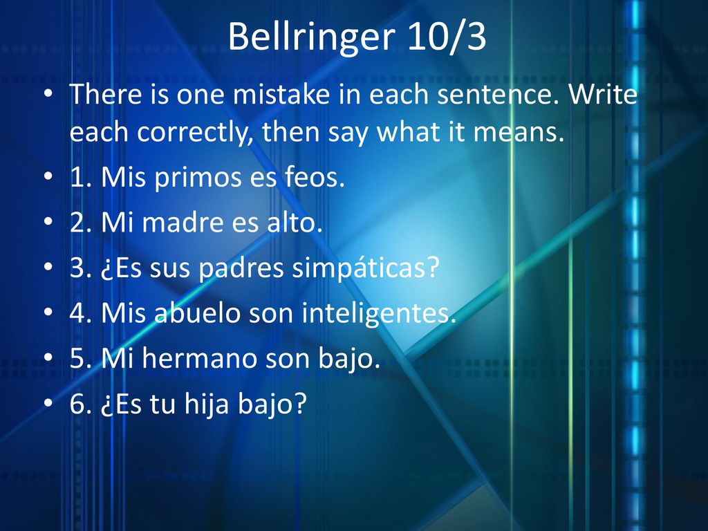 Bellringer 10/3 There is one mistake in each sentence. Write each correctly, then say what it means.