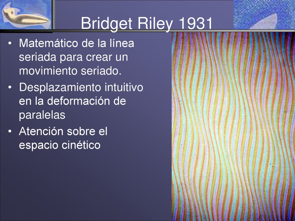 Bridget Riley 1931 Matemático de la línea seriada para crear un movimiento seriado. Desplazamiento intuitivo en la deformación de paralelas.