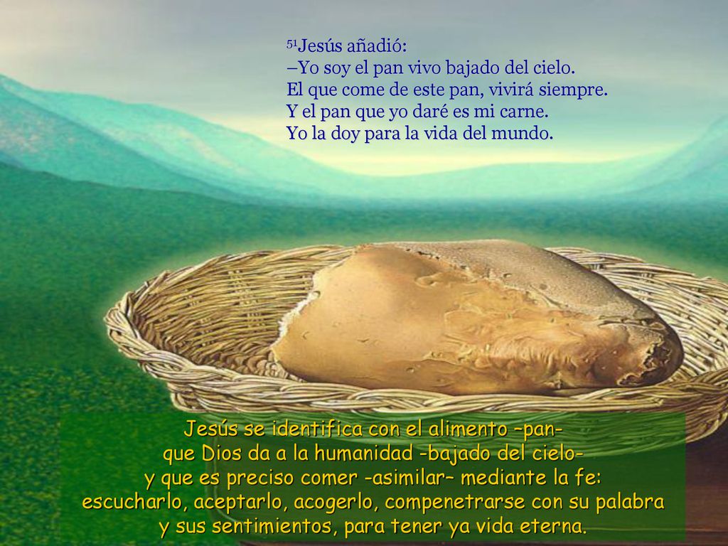 51Jesús añadió: –Yo soy el pan vivo bajado del cielo