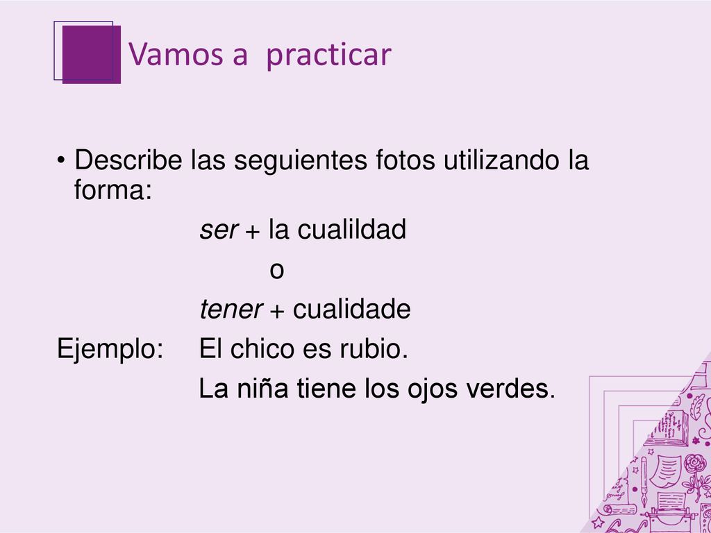 Vamos a practicar Describe las seguientes fotos utilizando la forma: