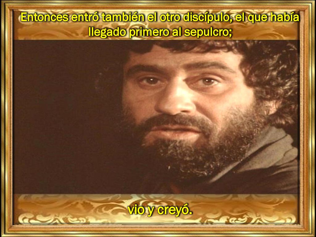 Entonces entró también el otro discípulo, el que había llegado primero al sepulcro;