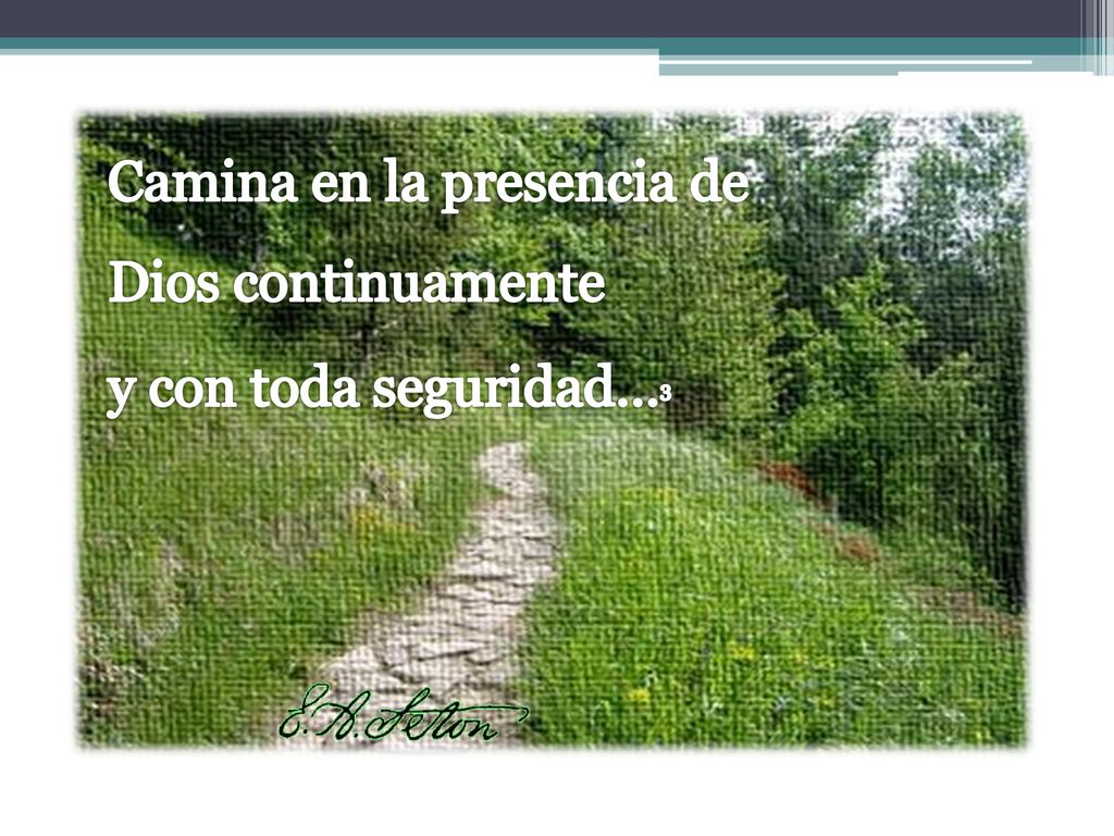 Camina en la presencia de Dios continuamente y con toda seguridad…3
