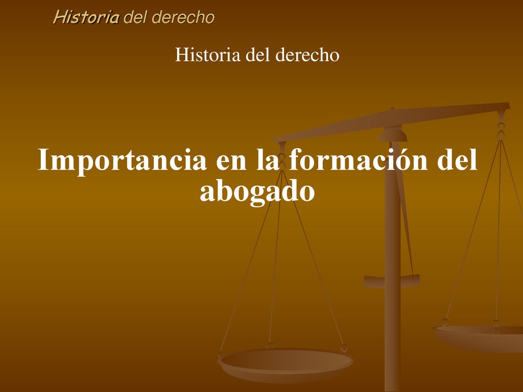 Historia del derecho Importancia en la formación del abogado