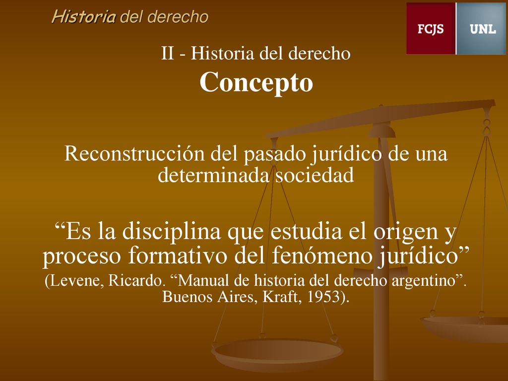 Historia del derecho II - Historia del derecho. Concepto. Reconstrucción del pasado jurídico de una determinada sociedad.