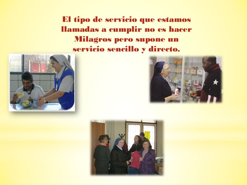El tipo de servicio que estamos llamadas a cumplir no es hacer Milagros pero supone un servicio sencillo y directo.