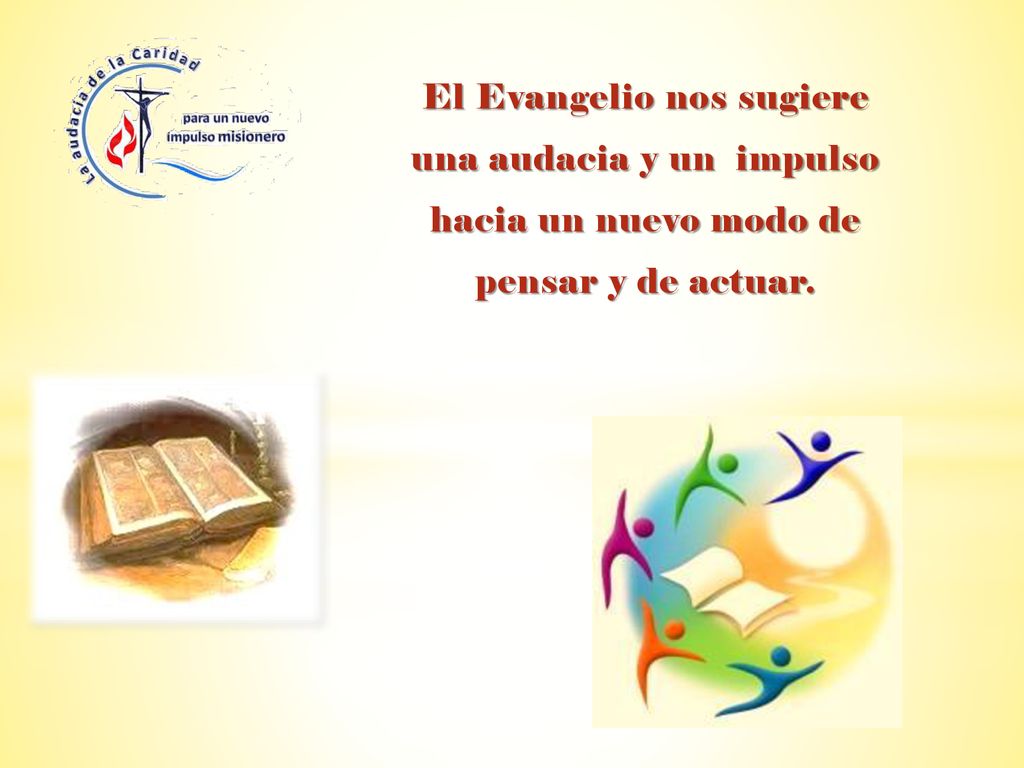 El Evangelio nos sugiere una audacia y un impulso hacia un nuevo modo de pensar y de actuar.