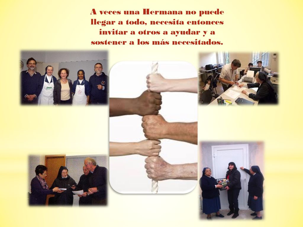 A veces una Hermana no puede llegar a todo, necesita entonces invitar a otros a ayudar y a sostener a los más necesitados.