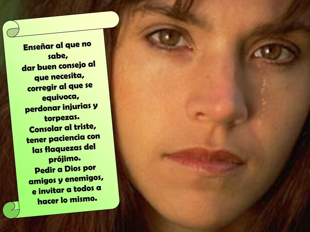 dar buen consejo al que necesita, corregir al que se equivoca,