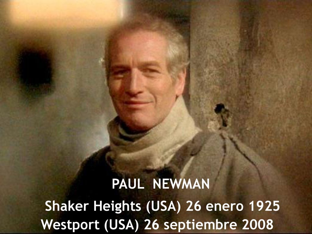 PAUL NEWMAN Shaker Heights (USA) 26 enero 1925 Westport (USA) 26 septiembre 2008