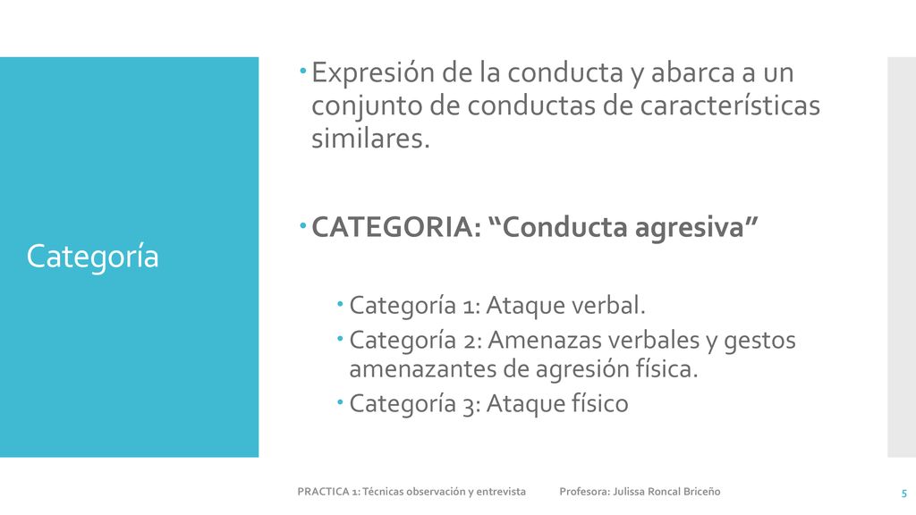 Expresión de la conducta y abarca a un conjunto de conductas de características similares.