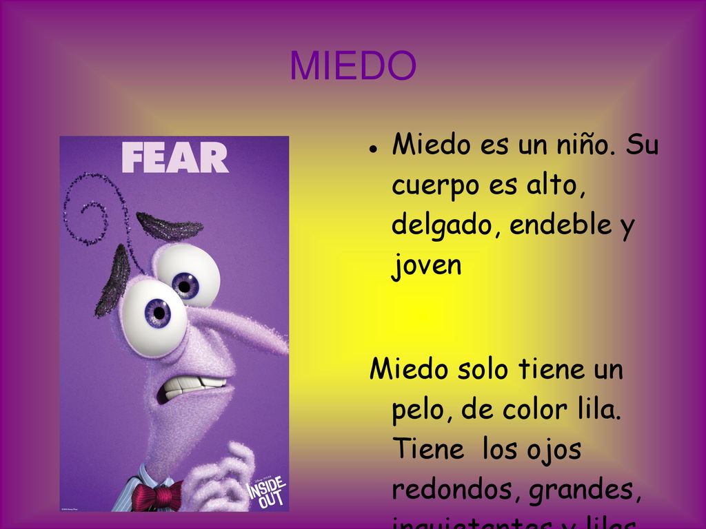 MIEDO Miedo es un niño. Su cuerpo es alto, delgado, endeble y joven