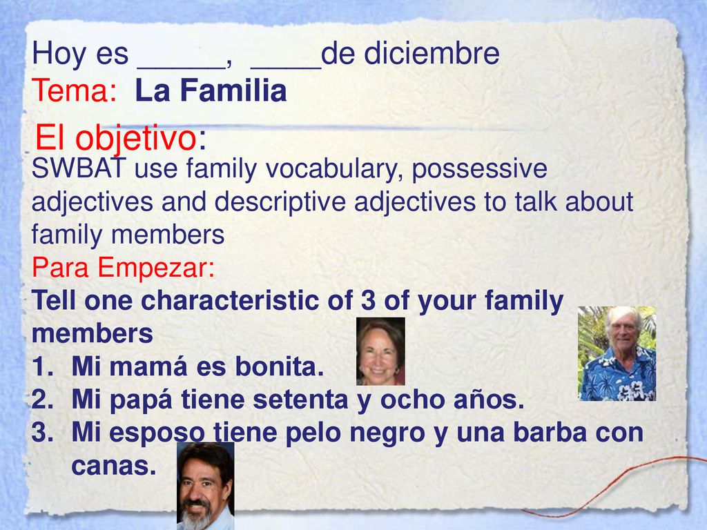 El objetivo: Hoy es _____, ____de diciembre Tema: La Familia