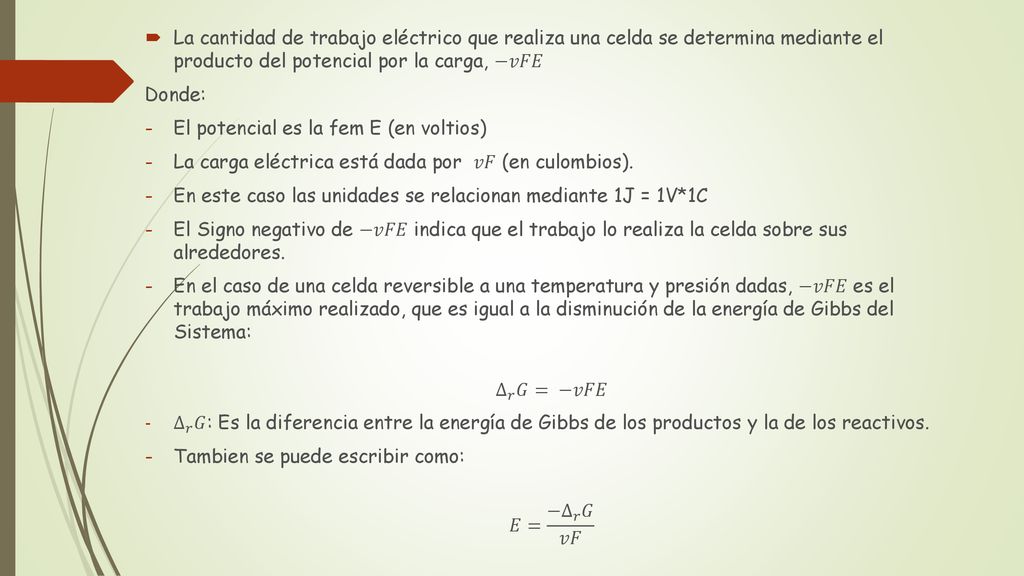 La cantidad de trabajo eléctrico que realiza una celda se determina mediante el producto del potencial por la carga, −𝑣𝐹𝐸