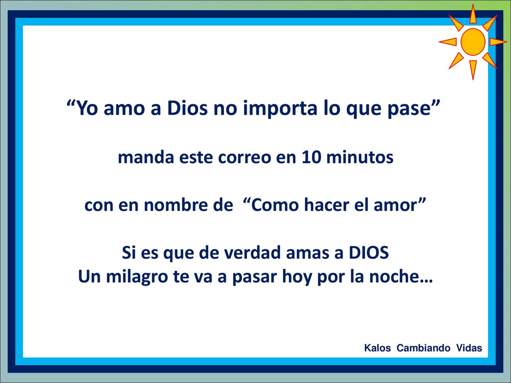 Yo amo a Dios no importa lo que pase manda este correo en 10 minutos con en nombre de Como hacer el amor