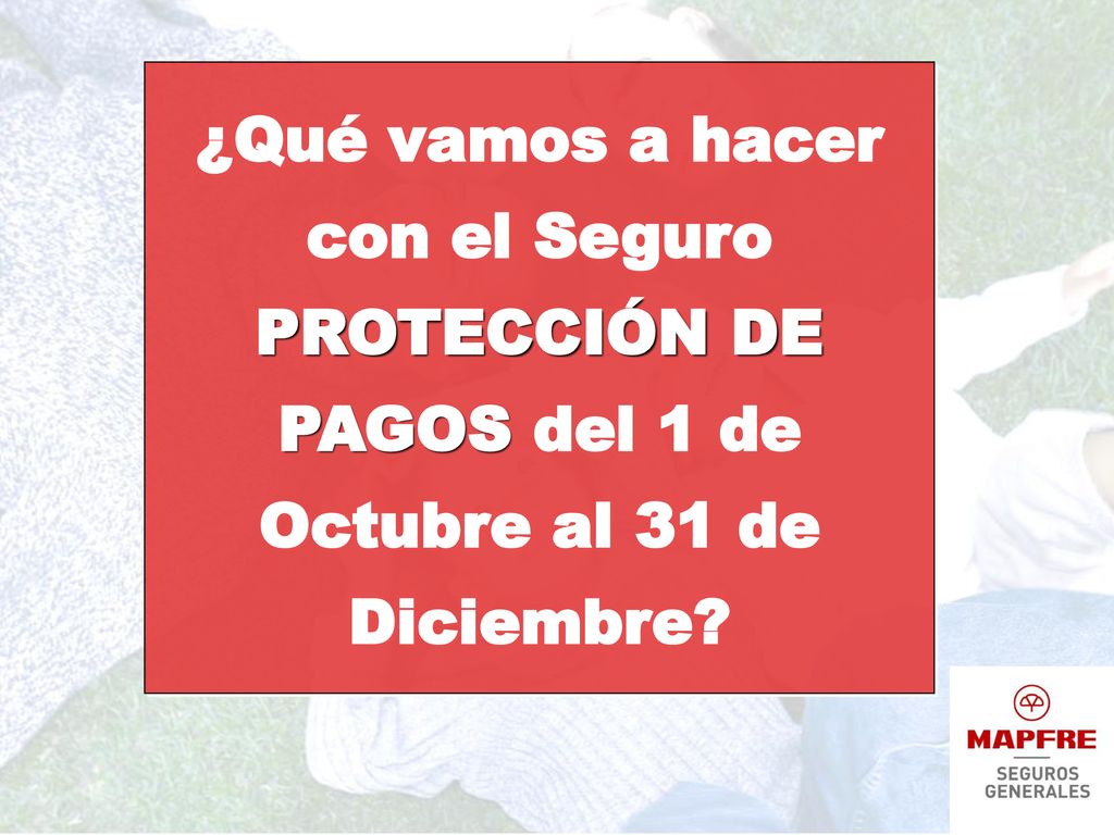 ¿Qué vamos a hacer con el Seguro PROTECCIÓN DE PAGOS del 1 de Octubre al 31 de Diciembre