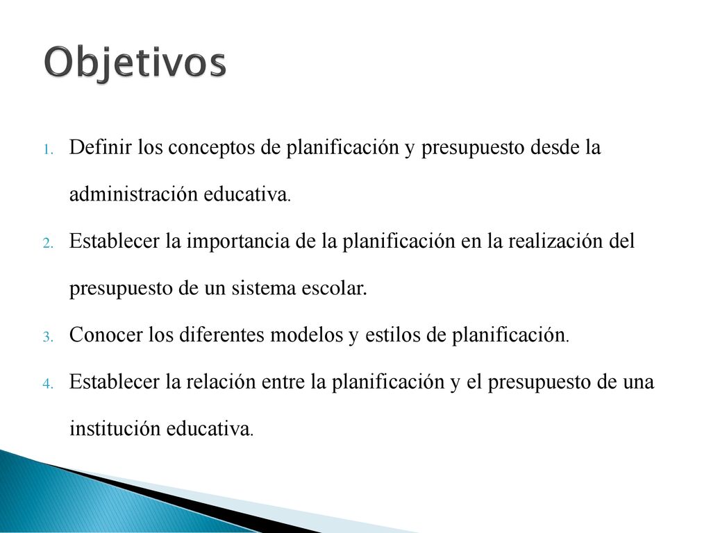 Objetivos Definir los conceptos de planificación y presupuesto desde la administración educativa.