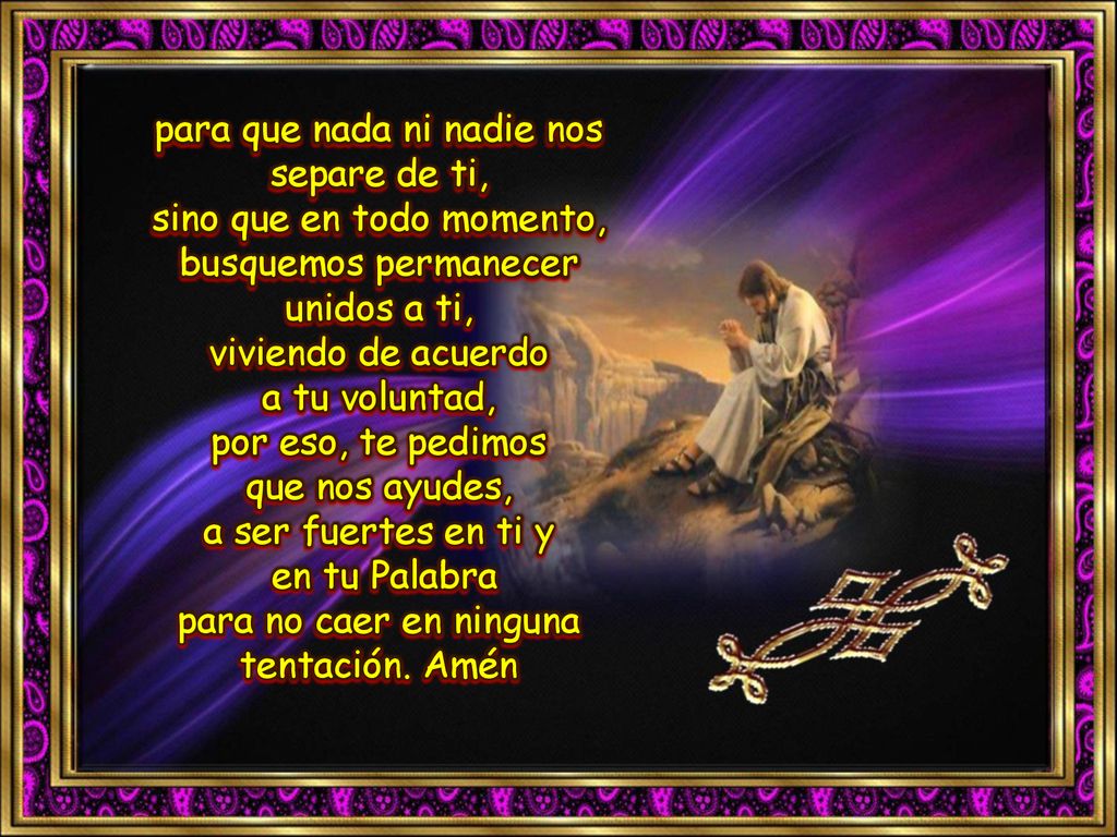 para que nada ni nadie nos separe de ti, sino que en todo momento,