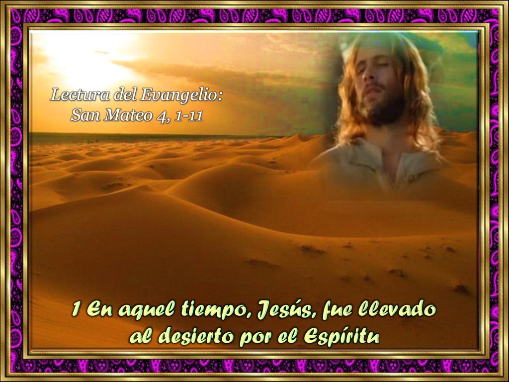 1 En aquel tiempo, Jesús, fue llevado al desierto por el Espíritu