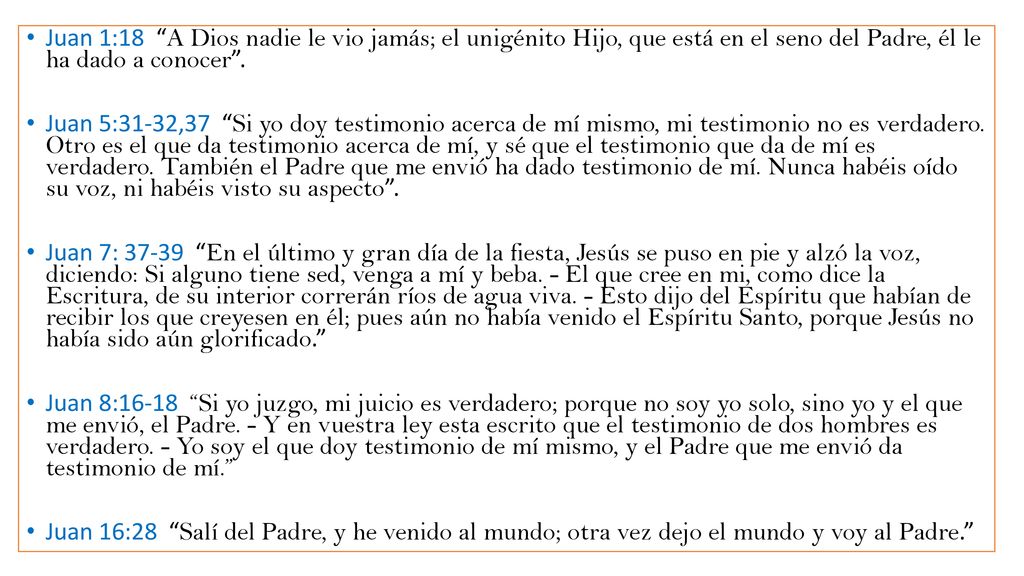 Juan 1:18 A Dios nadie le vio jamás; el unigénito Hijo, que está en el seno del Padre, él le ha dado a conocer .