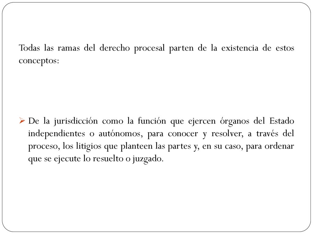 Todas las ramas del derecho procesal parten de la existencia de estos conceptos: