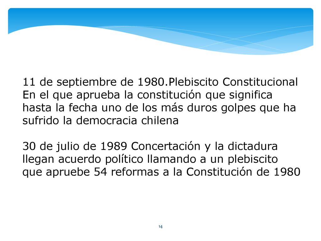 11 de septiembre de 1980.Plebiscito Constitucional En el que aprueba la constitución que significa hasta la fecha uno de los más duros golpes que ha sufrido la democracia chilena