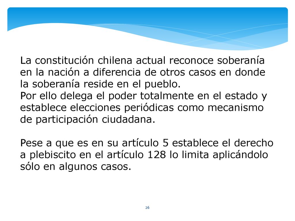 La constitución chilena actual reconoce soberanía en la nación a diferencia de otros casos en donde la soberanía reside en el pueblo.