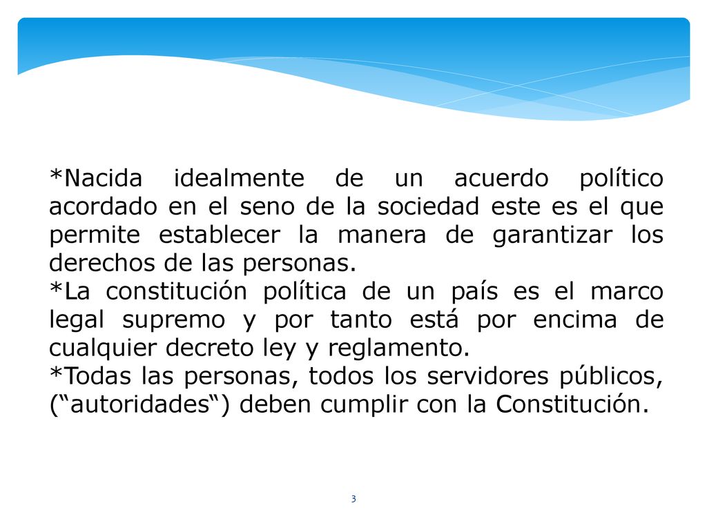 *Nacida idealmente de un acuerdo político acordado en el seno de la sociedad este es el que permite establecer la manera de garantizar los derechos de las personas.