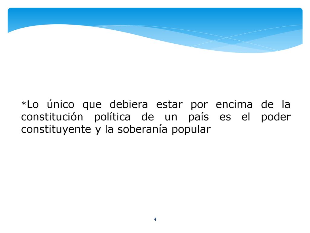 *Lo único que debiera estar por encima de la constitución política de un país es el poder constituyente y la soberanía popular