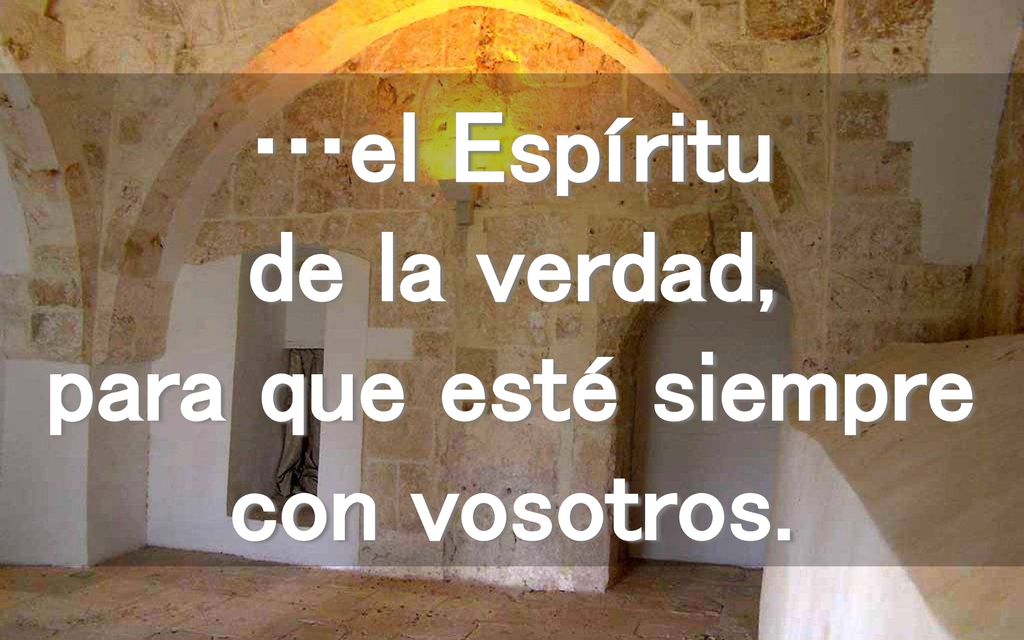 …el Espíritu de la verdad, para que esté siempre con vosotros.