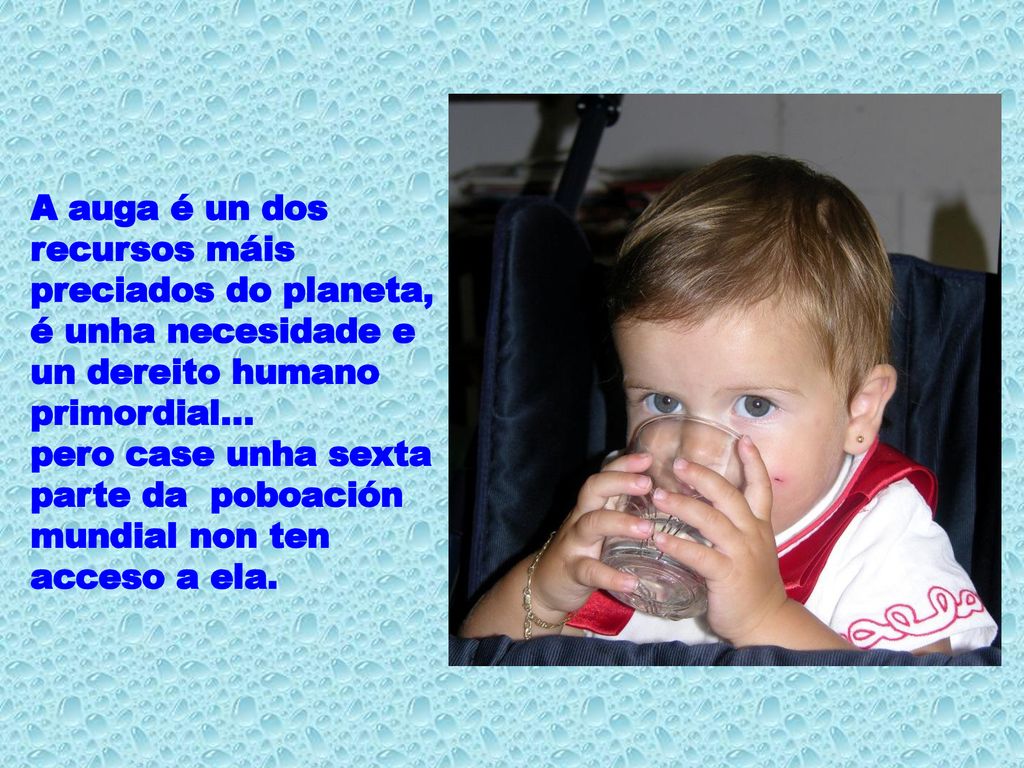 A auga é un dos recursos máis preciados do planeta, é unha necesidade e un dereito humano primordial...