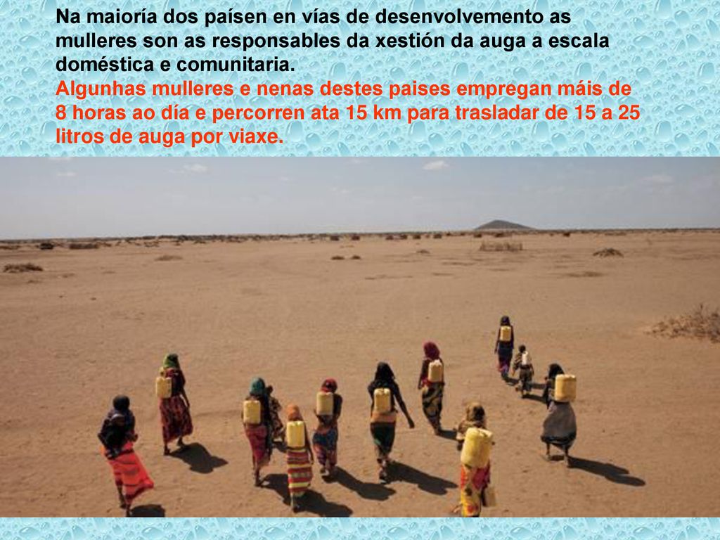 Na maioría dos paísen en vías de desenvolvemento as mulleres son as responsables da xestión da auga a escala doméstica e comunitaria.