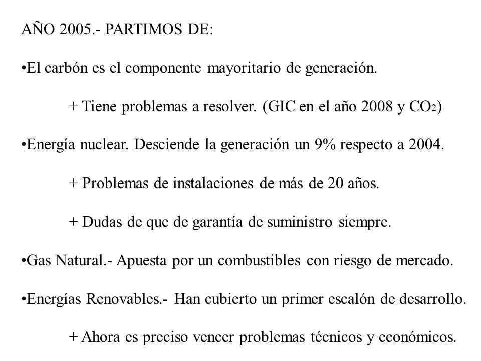 AÑO PARTIMOS DE: El carbón es el componente mayoritario de generación. + Tiene problemas a resolver. (GIC en el año 2008 y CO2)