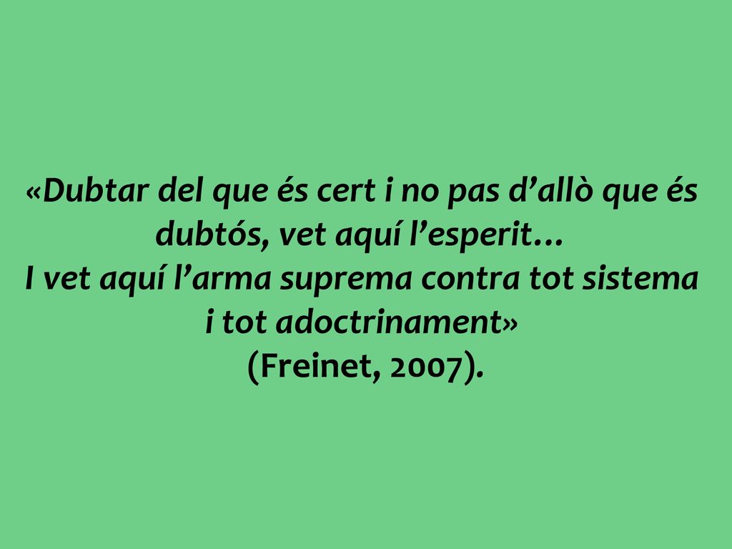 «Dubtar del que és cert i no pas d’allò que és