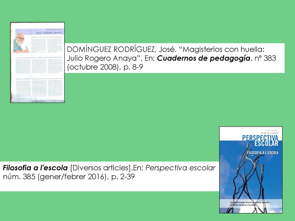 DOMÍNGUEZ RODRÍGUEZ, José. Magisterios con huella: Julio Rogero Anaya . En: Cuadernos de pedagogía, nº 383 (octubre 2008), p. 8-9