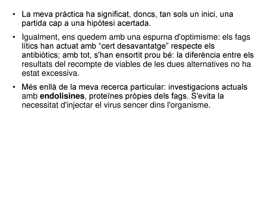 La meva pràctica ha significat, doncs, tan sols un inici, una partida cap a una hipòtesi acertada.