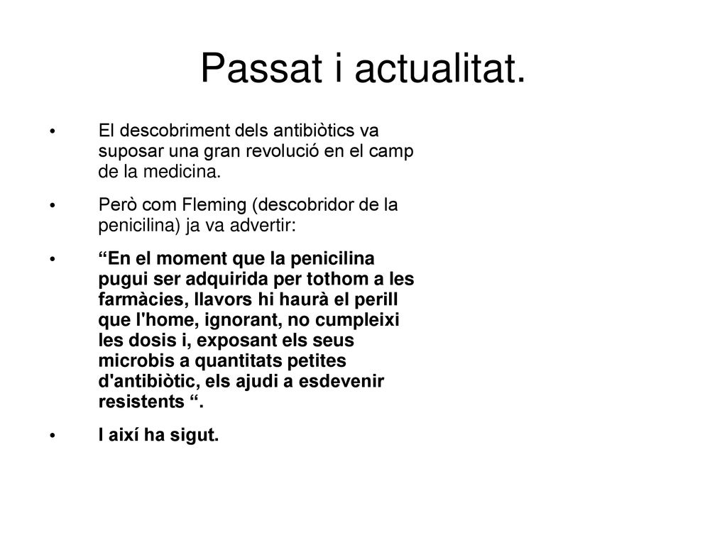 Passat i actualitat. El descobriment dels antibiòtics va suposar una gran revolució en el camp de la medicina.