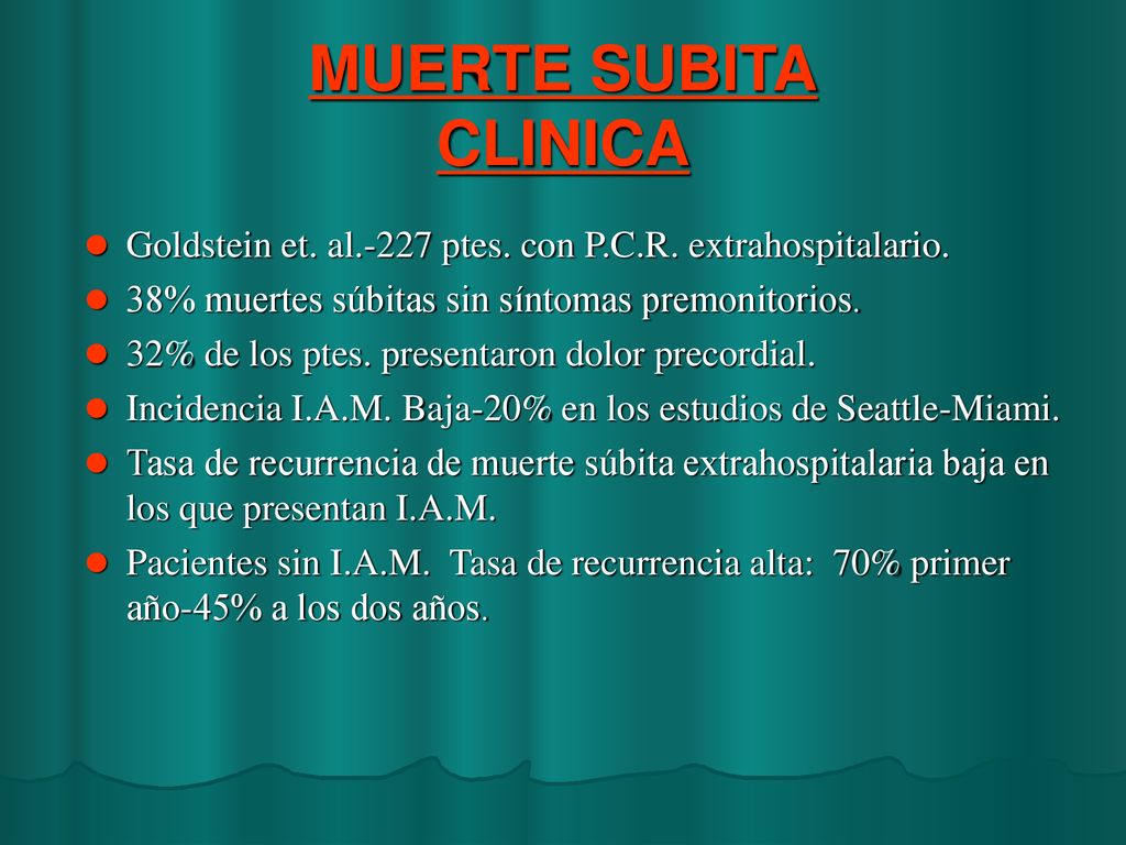 MUERTE SUBITA CLINICA Goldstein et. al.-227 ptes. con P.C.R. extrahospitalario. 38% muertes súbitas sin síntomas premonitorios.
