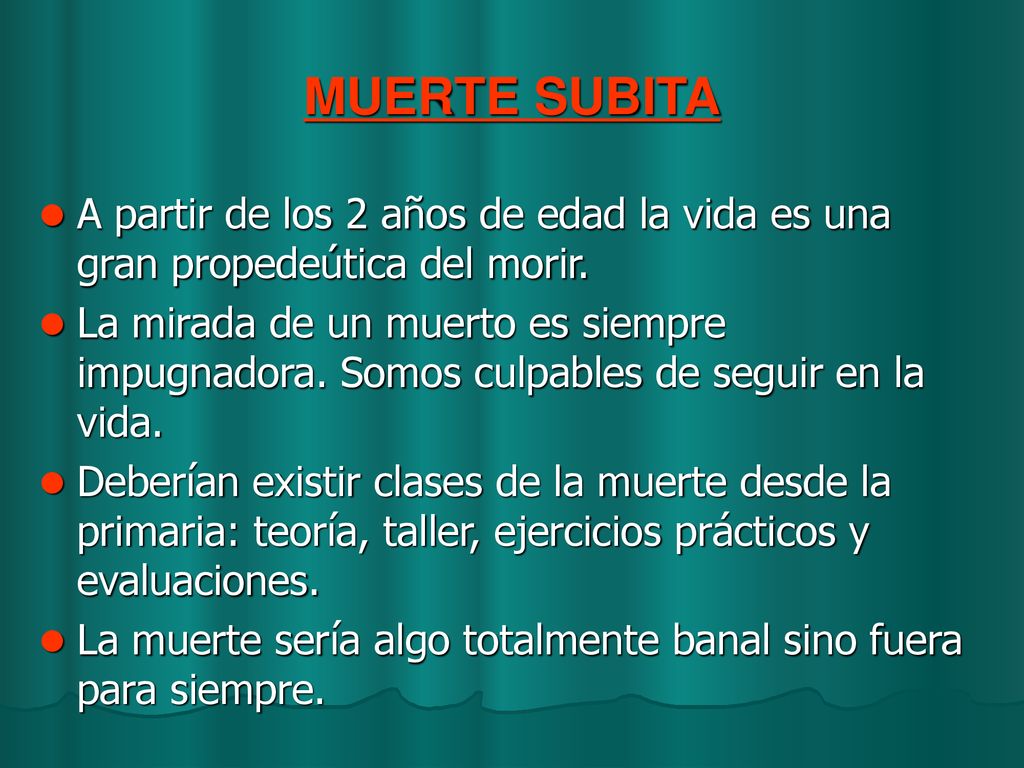 MUERTE SUBITA A partir de los 2 años de edad la vida es una gran propedeútica del morir.