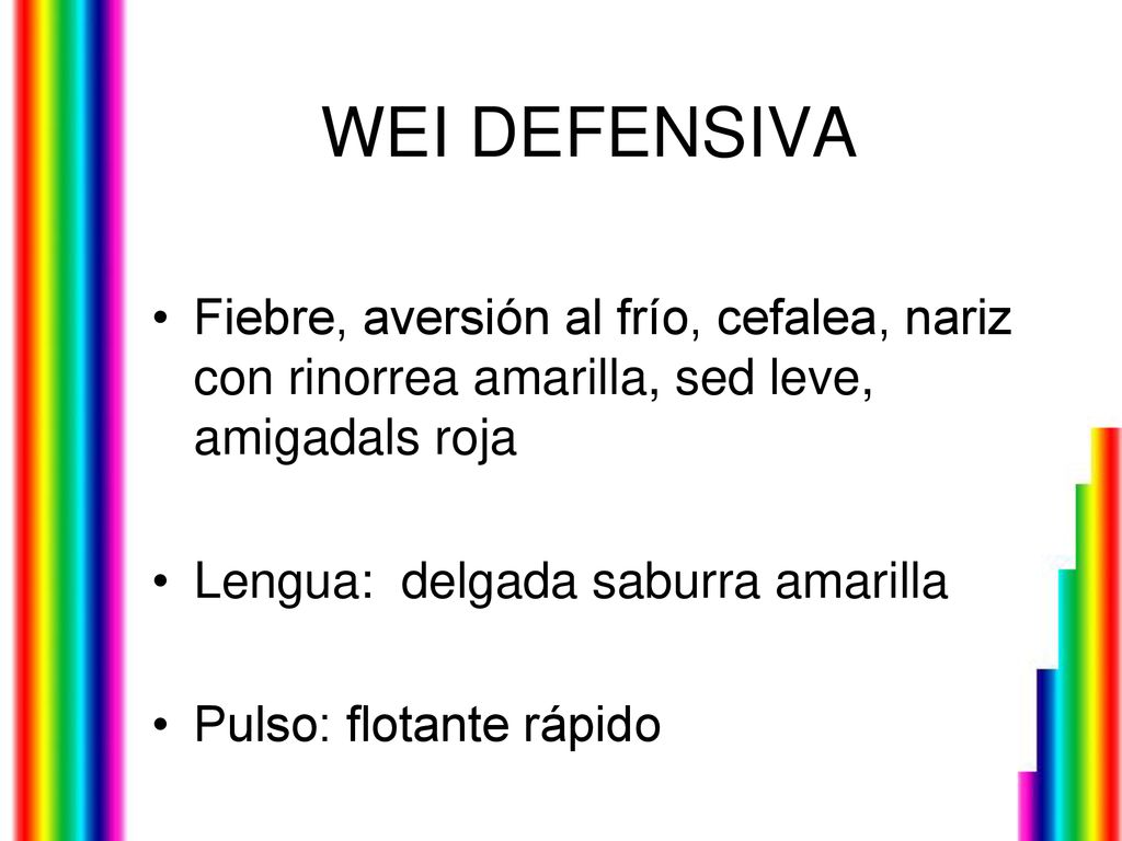 WEI DEFENSIVA Fiebre, aversión al frío, cefalea, nariz con rinorrea amarilla, sed leve, amigadals roja.
