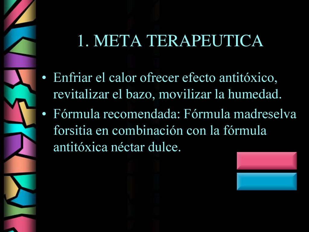 1. META TERAPEUTICA Enfriar el calor ofrecer efecto antitóxico, revitalizar el bazo, movilizar la humedad.