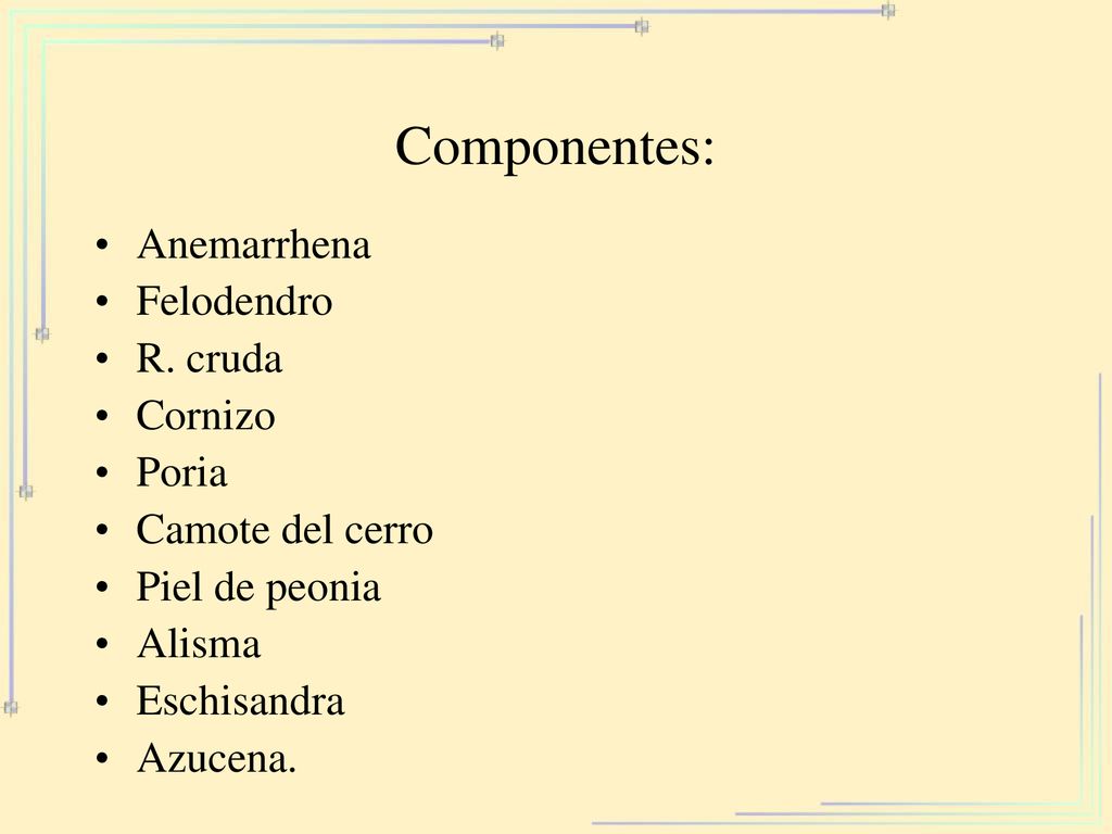 Componentes: Anemarrhena Felodendro R. cruda Cornizo Poria